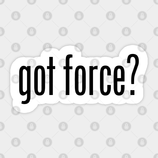 GOT FORCE Sticker by geeklyshirts